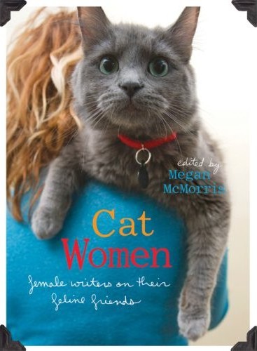 Cat Women: Female Writers on their Feline Friends (Seal Press/May 2007/$14.95)